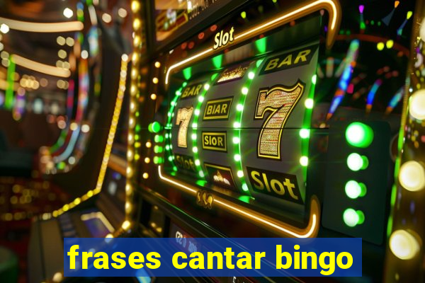 frases cantar bingo